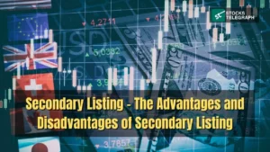 Secondary Listing - The Advantages and Disadvantages of Secondary Listing