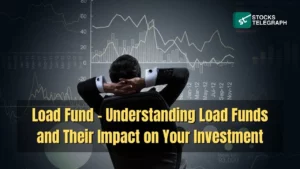 Load Fund - Understanding Load Funds and Their Impact on Your Investment