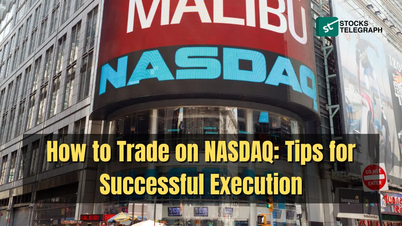 How to Trade on NASDAQ: Tips for Successful Execution