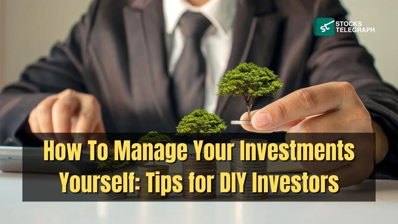 How To Manage Your Investments Yourself Tips for DIY Investors