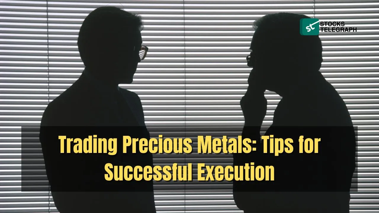Trading Precious Metals Tips for Successful Execution