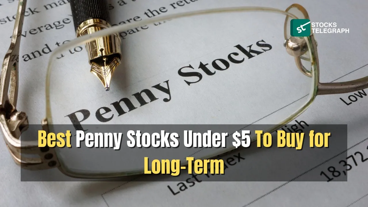 Best Penny Stocks Under 5 To Buy for Long-Term