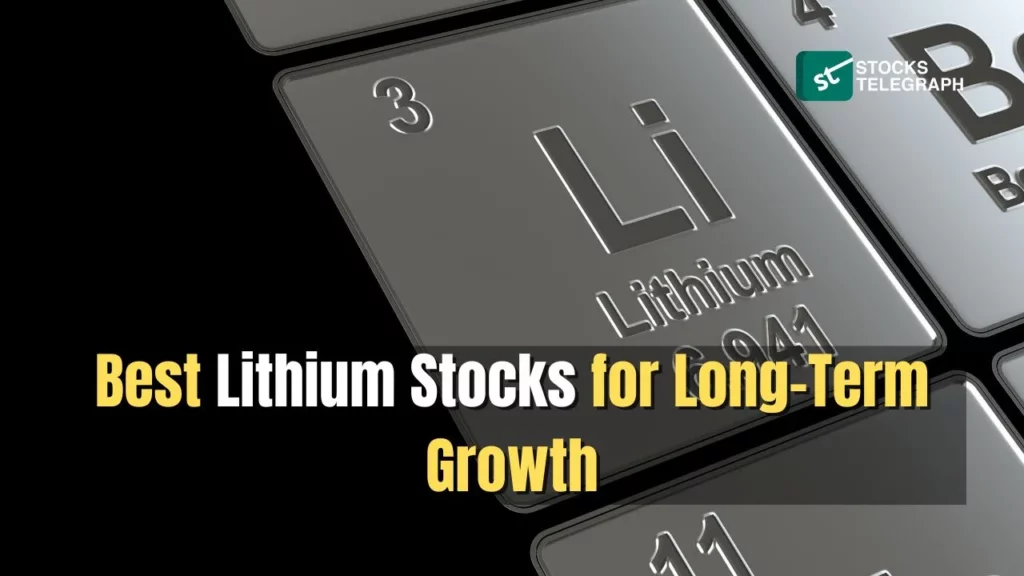 Best Lithium Stocks for Long-Term Growth