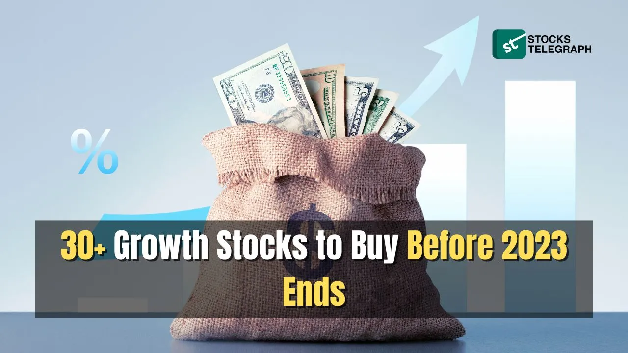 30+ Growth Stocks to Buy Before 2023 Ends