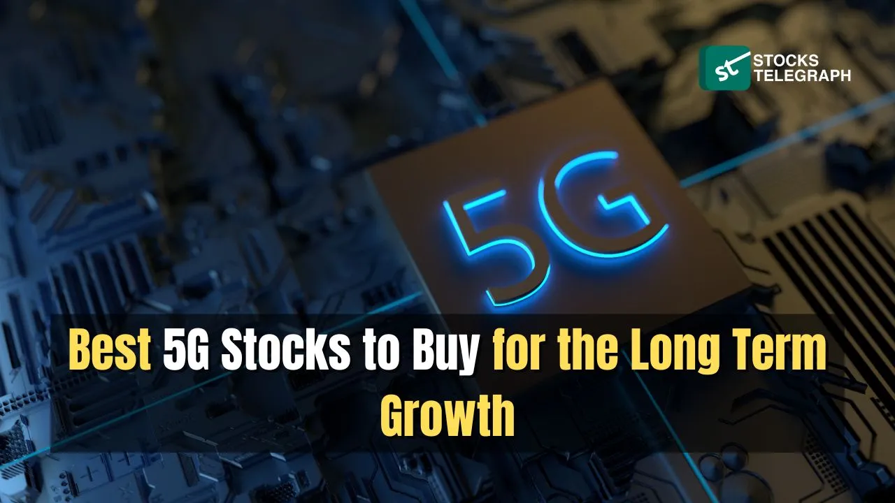 Five Best 5G Stocks to Buy for the Long Term Growth