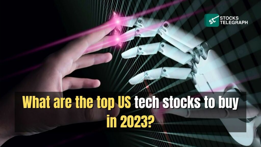 What Are the Top US Tech Stocks to Buy In 2023