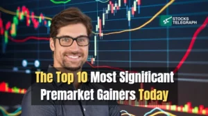 The Top 10 Most Significant Premarket Gainers Today