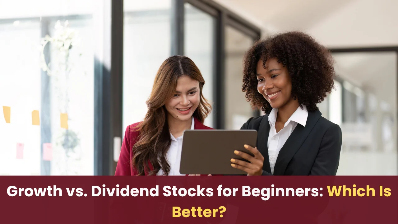 Growth vs. Dividend Stocks for Beginners: Which Is Better?